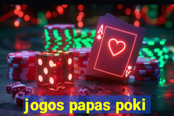 jogos papas poki